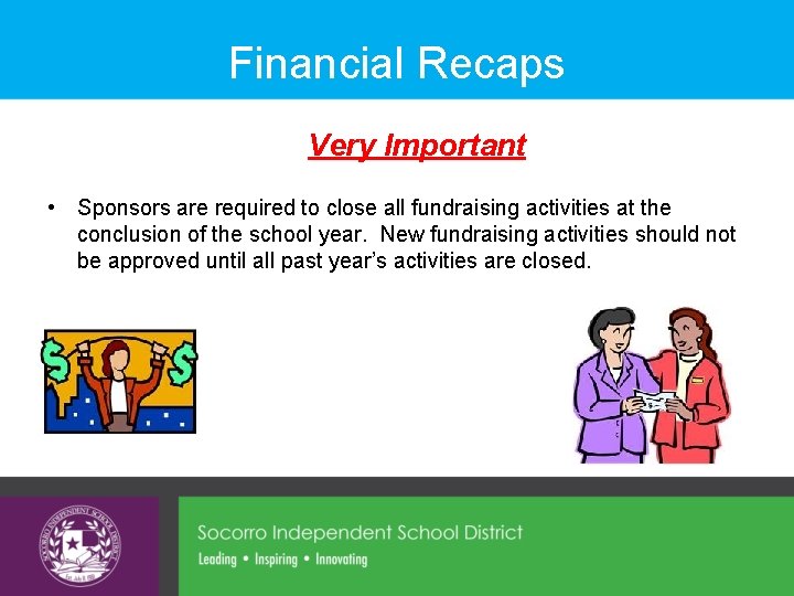 Financial Recaps Very Important • Sponsors are required to close all fundraising activities at