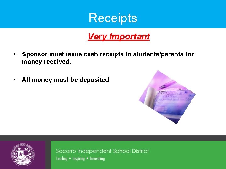 Receipts Very Important • Sponsor must issue cash receipts to students/parents for money received.