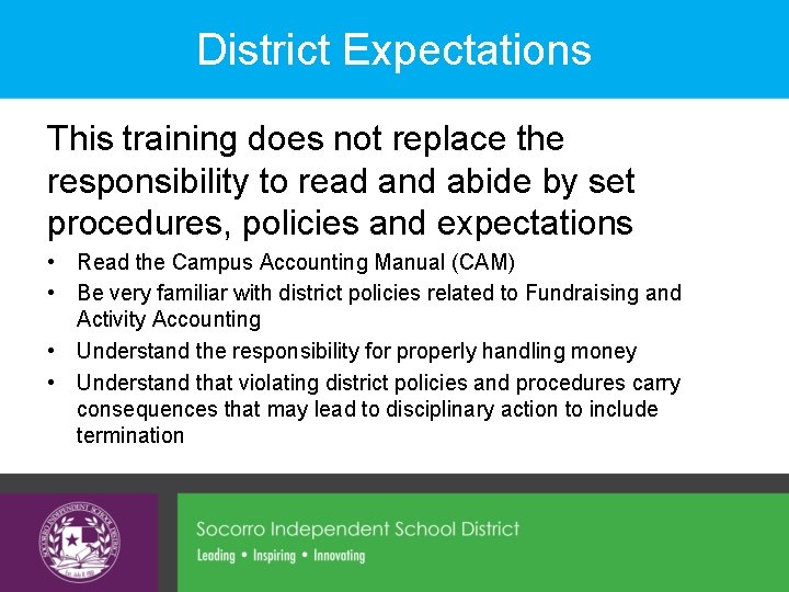 District Expectations This training does not replace the responsibility to read and abide by