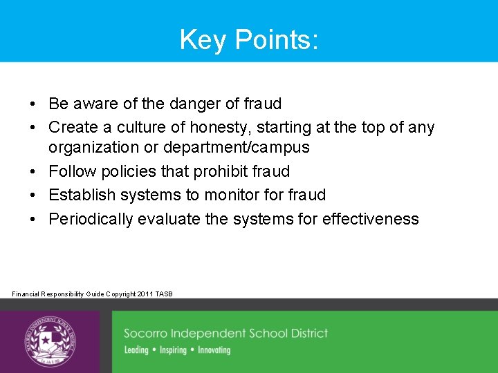 Key Points: • Be aware of the danger of fraud • Create a culture