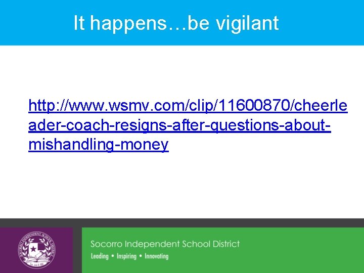 It happens…be vigilant http: //www. wsmv. com/clip/11600870/cheerle ader-coach-resigns-after-questions-aboutmishandling-money 