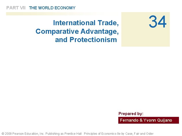 PART VII THE WORLD ECONOMY 34 International Trade, Comparative Advantage, and Protectionism Prepared by: