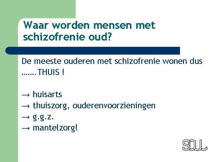 Waar worden mensen met schizofrenie oud? De meeste ouderen met schizofrenie wonen dus …….