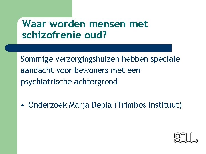 Waar worden mensen met schizofrenie oud? Sommige verzorgingshuizen hebben speciale aandacht voor bewoners met