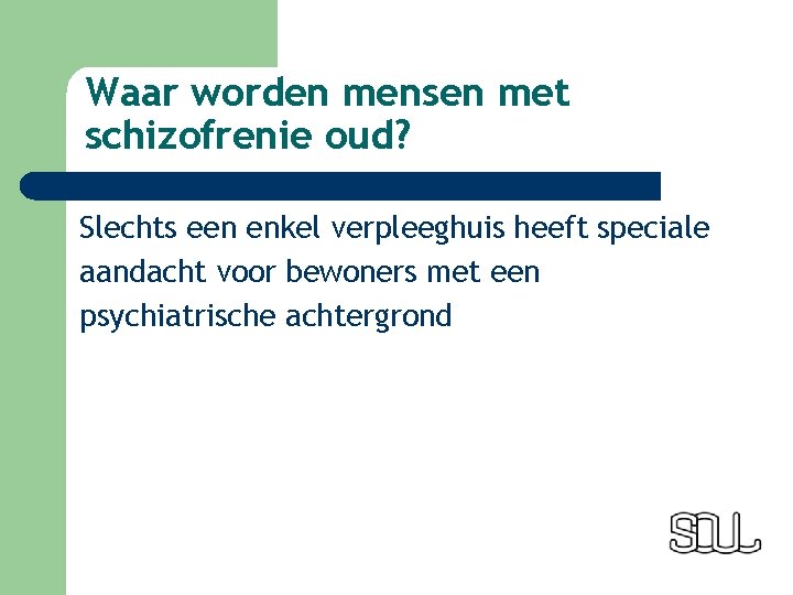 Waar worden mensen met schizofrenie oud? Slechts een enkel verpleeghuis heeft speciale aandacht voor