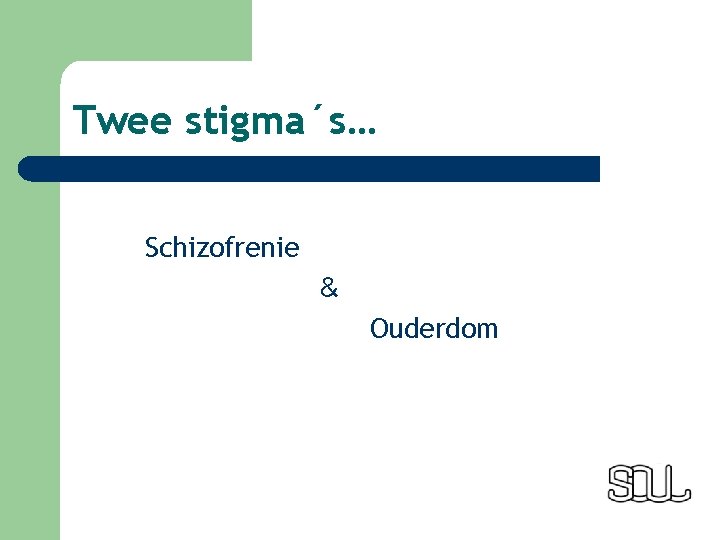 Twee stigma´s… Schizofrenie & Ouderdom 