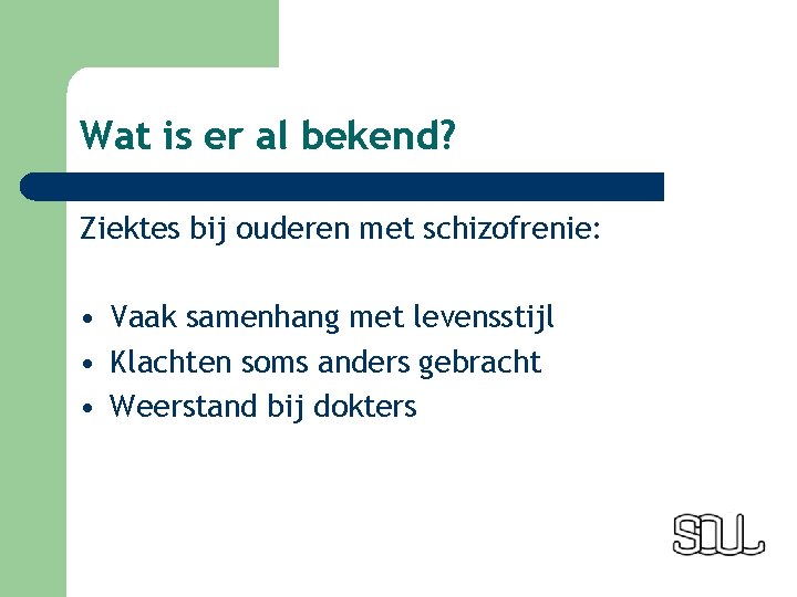 Wat is er al bekend? Ziektes bij ouderen met schizofrenie: • Vaak samenhang met