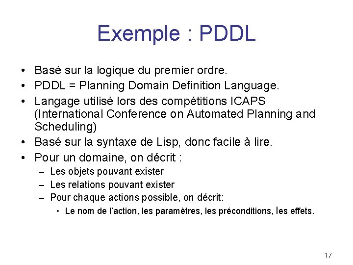 Exemple : PDDL • Basé sur la logique du premier ordre. • PDDL =