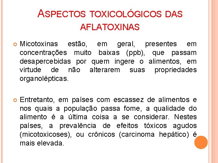 ASPECTOS TOXICOLÓGICOS DAS AFLATOXINAS Micotoxinas estão, em geral, presentes em concentrações muito baixas (ppb),