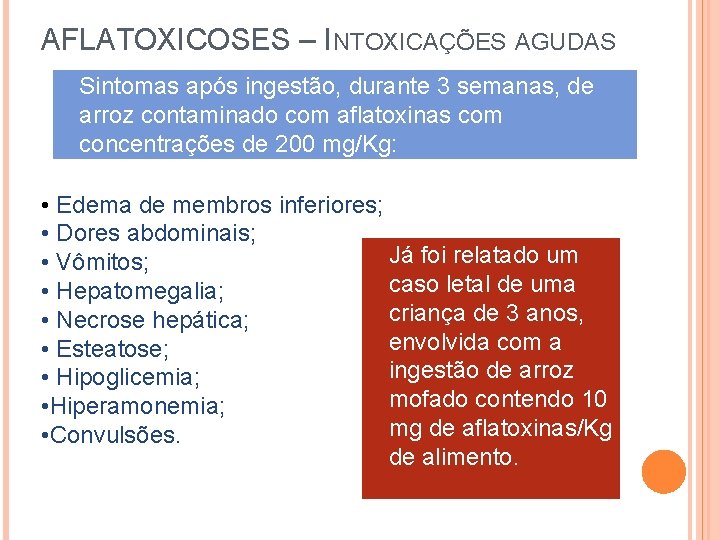 AFLATOXICOSES – INTOXICAÇÕES AGUDAS Sintomas após ingestão, durante 3 semanas, de arroz contaminado com