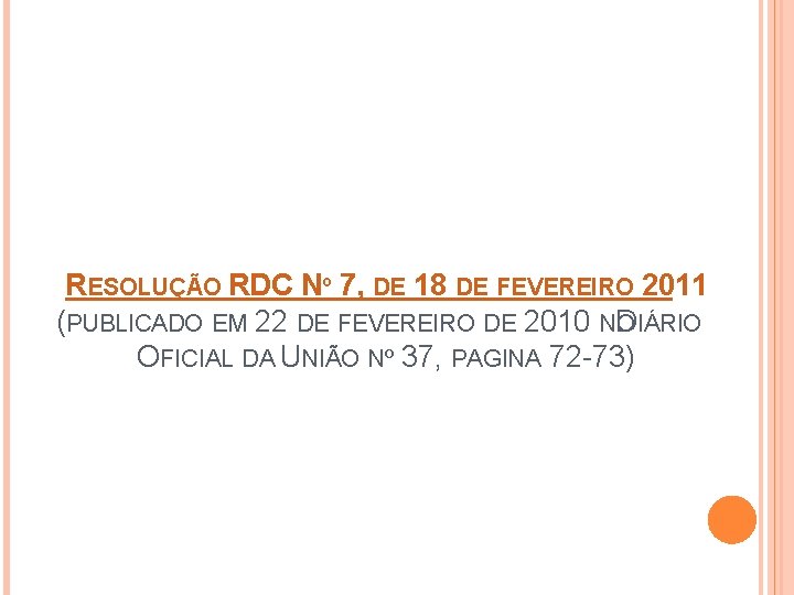 RESOLUÇÃO RDC Nº 7, DE 18 DE FEVEREIRO 2011 (PUBLICADO EM 22 DE FEVEREIRO