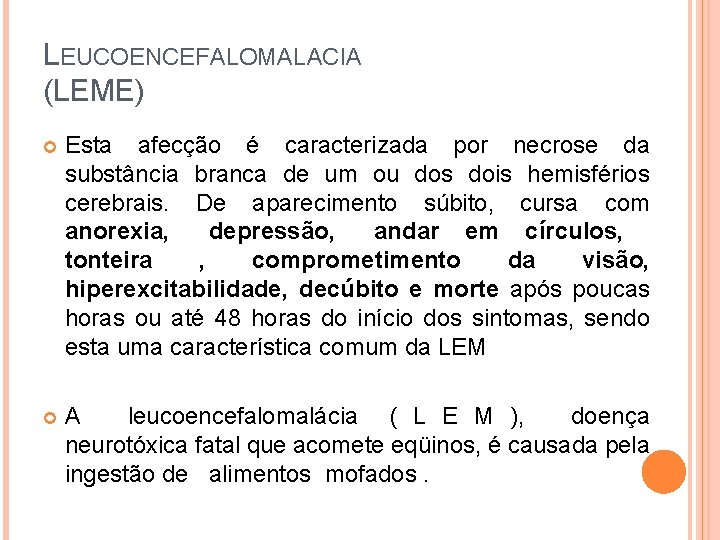 LEUCOENCEFALOMALACIA (LEME) Esta afecção é caracterizada por necrose da substância branca de um ou