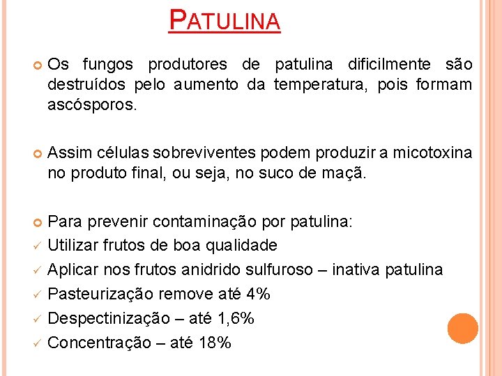 PATULINA Os fungos produtores de patulina dificilmente são destruídos pelo aumento da temperatura, pois