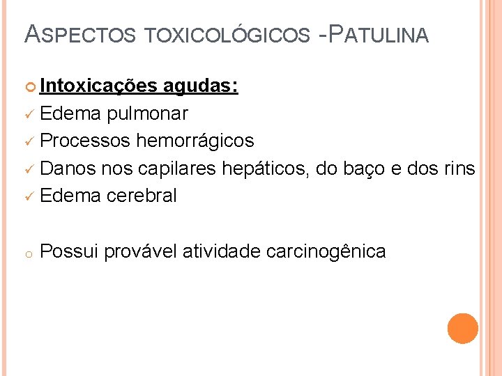 ASPECTOS TOXICOLÓGICOS - PATULINA Intoxicações agudas: ü Edema pulmonar ü Processos hemorrágicos ü Danos