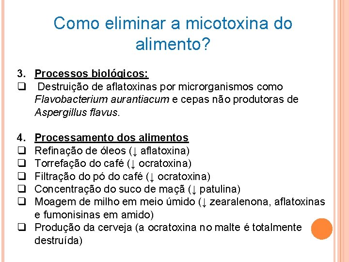 Como eliminar a micotoxina do alimento? 3. Processos biológicos: q Destruição de aflatoxinas por