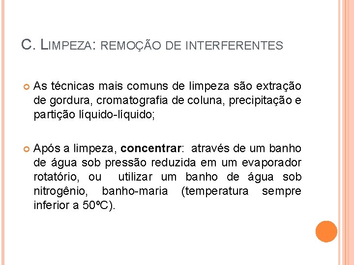 C. LIMPEZA: REMOÇÃO DE INTERFERENTES As técnicas mais comuns de limpeza são extração de