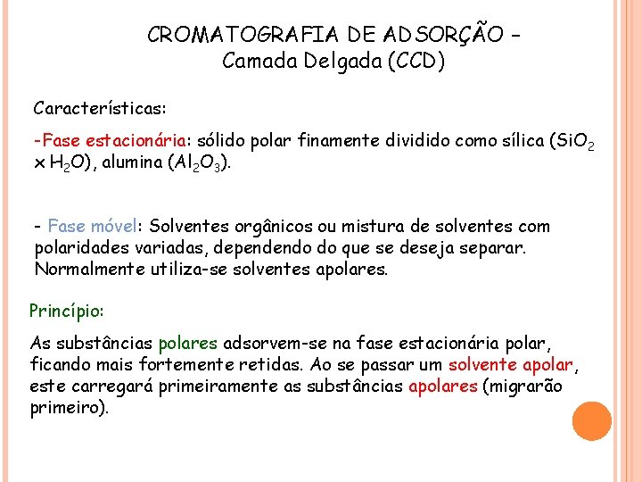 CROMATOGRAFIA DE ADSORÇÃO – Camada Delgada (CCD) Características: -Fase estacionária: sólido polar finamente dividido