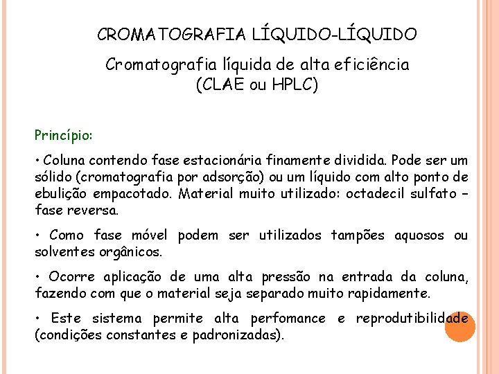 CROMATOGRAFIA LÍQUIDO-LÍQUIDO Cromatografia líquida de alta eficiência (CLAE ou HPLC) Princípio: • Coluna contendo