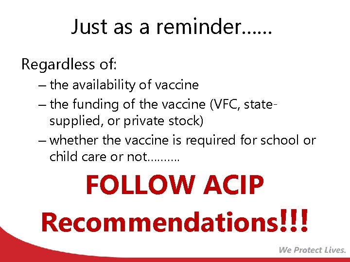 Just as a reminder…… Regardless of: – the availability of vaccine – the funding