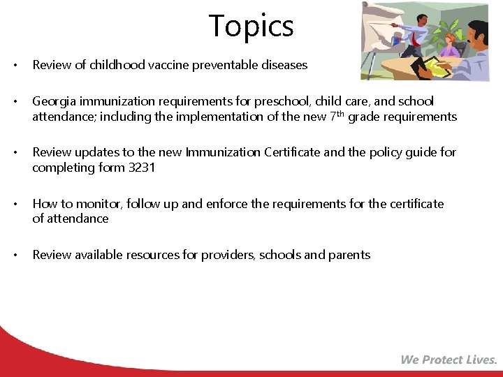 Topics • Review of childhood vaccine preventable diseases • Georgia immunization requirements for preschool,