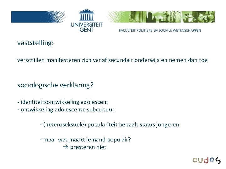 vaststelling: verschillen manifesteren zich vanaf secundair onderwijs en nemen dan toe sociologische verklaring? -