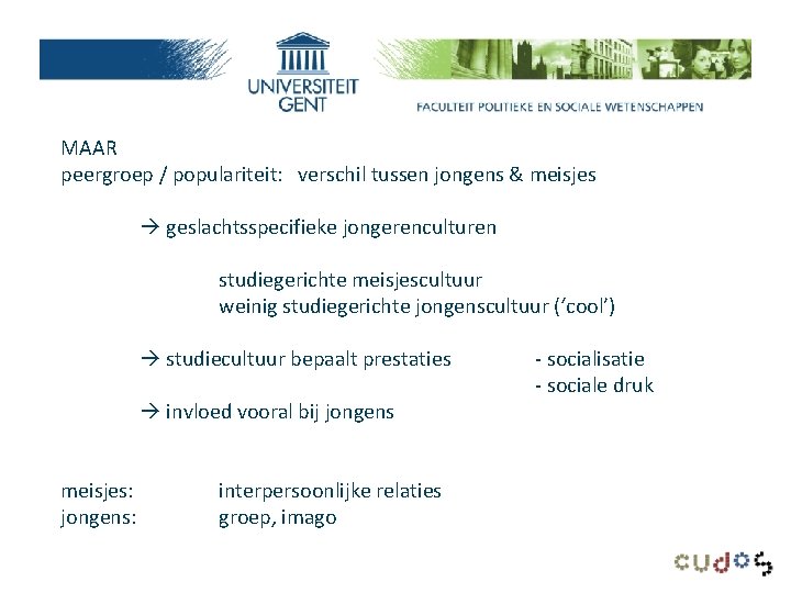 MAAR peergroep / populariteit: verschil tussen jongens & meisjes geslachtsspecifieke jongerenculturen studiegerichte meisjescultuur weinig