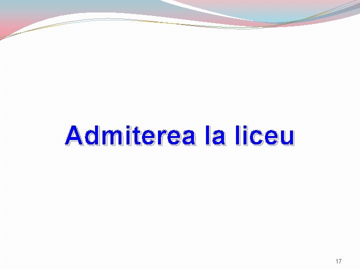Admiterea la liceu 17 Admiterea la liceu 17