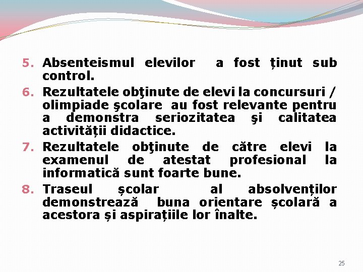 5. Absenteismul elevilor a fost ținut sub control. 6. Rezultatele obţinute de elevi la 5. Absenteismul elevilor a fost ținut sub control. 6. Rezultatele obţinute de elevi la