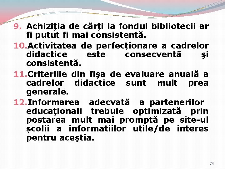 9. Achiziția de cărți la fondul bibliotecii ar fi putut fi mai consistentă. 10. 9. Achiziția de cărți la fondul bibliotecii ar fi putut fi mai consistentă. 10.