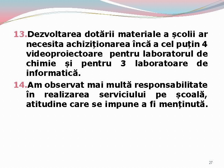 13. Dezvoltarea dotării materiale a școlii ar necesita achiziționarea încă a cel puțin 4 13. Dezvoltarea dotării materiale a școlii ar necesita achiziționarea încă a cel puțin 4