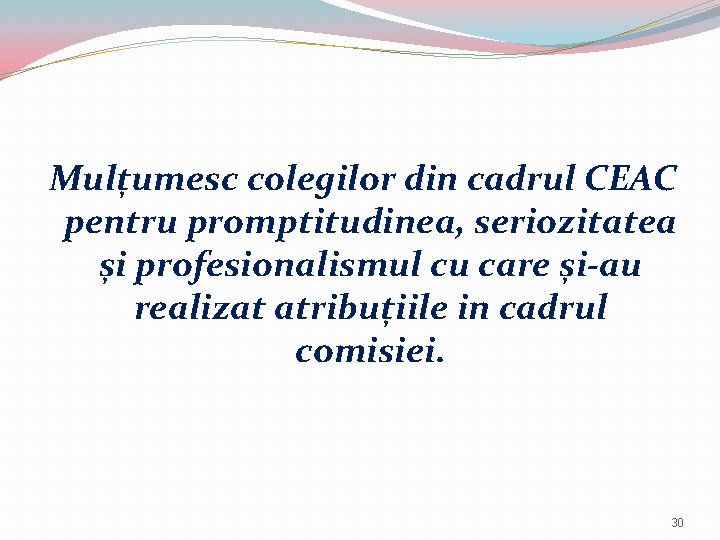 Mulțumesc colegilor din cadrul CEAC pentru promptitudinea, seriozitatea și profesionalismul cu care și-au realizat Mulțumesc colegilor din cadrul CEAC pentru promptitudinea, seriozitatea și profesionalismul cu care și-au realizat