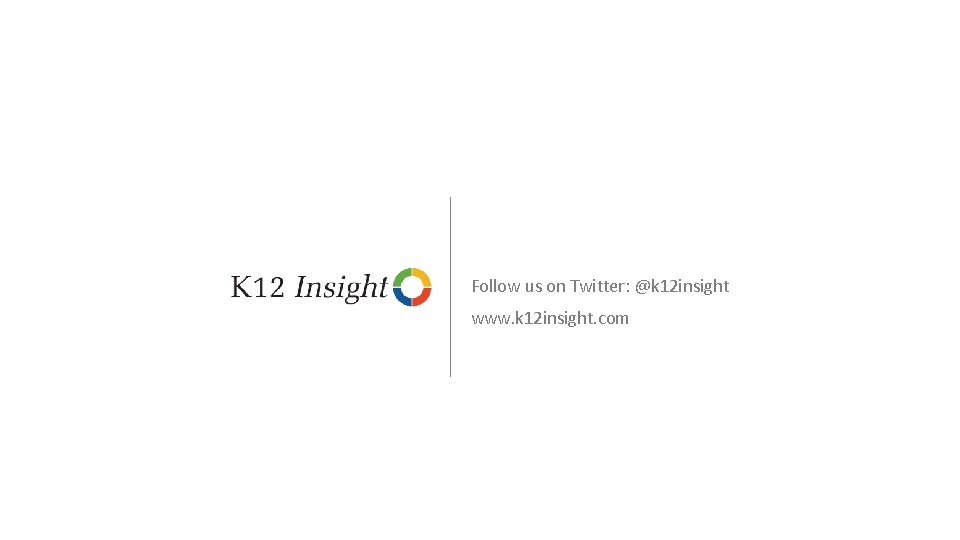 Follow us on Twitter: @k 12 insight www. k 12 insight. com © 2017