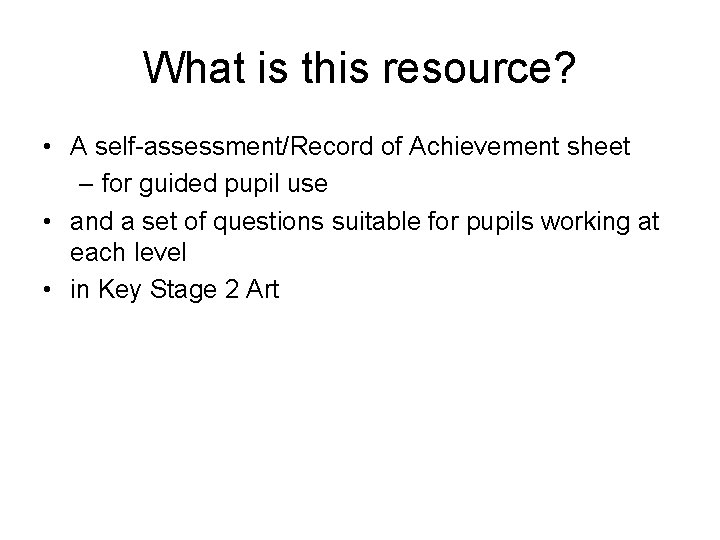 What is this resource? • A self-assessment/Record of Achievement sheet – for guided pupil