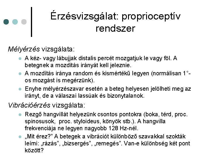 Érzésvizsgálat: proprioceptív rendszer Mélyérzés vizsgálata: l l l A kéz- vagy lábujjak distalis percét Érzésvizsgálat: proprioceptív rendszer Mélyérzés vizsgálata: l l l A kéz- vagy lábujjak distalis percét