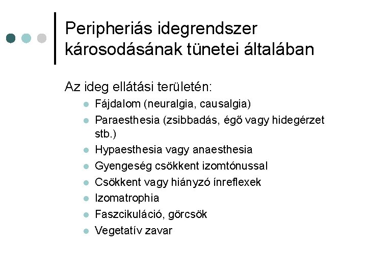 Peripheriás idegrendszer károsodásának tünetei általában Az ideg ellátási területén: l l l l Fájdalom Peripheriás idegrendszer károsodásának tünetei általában Az ideg ellátási területén: l l l l Fájdalom