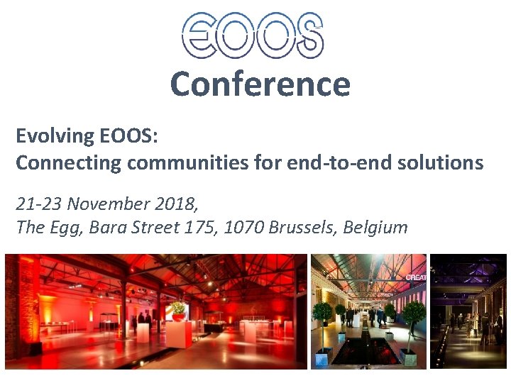 Conference Evolving EOOS: Connecting communities for end-to-end solutions 21 -23 November 2018, The Egg,