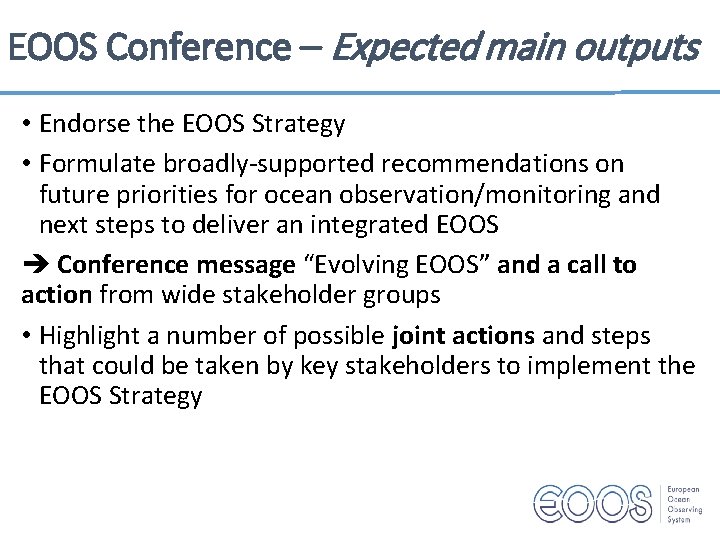 EOOS Conference – Expected main outputs • Endorse the EOOS Strategy • Formulate broadly-supported