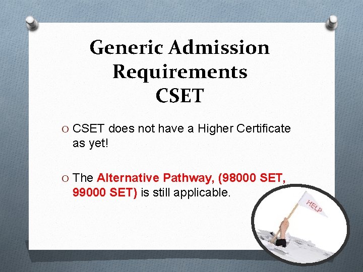 Generic Admission Requirements CSET O CSET does not have a Higher Certificate as yet!