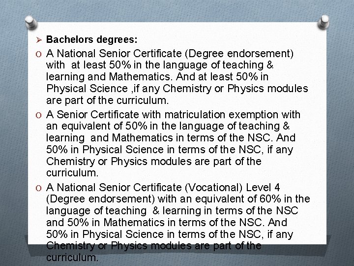 Ø Bachelors degrees: O A National Senior Certificate (Degree endorsement) with at least 50%