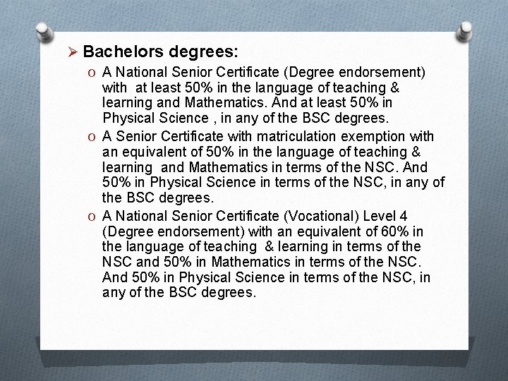 Ø Bachelors degrees: O A National Senior Certificate (Degree endorsement) with at least 50%