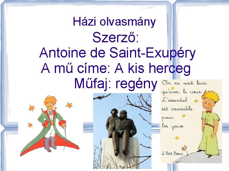 Házi olvasmány Szerző: Antoine de Saint-Exupéry A mű címe: A kis herceg Műfaj: regény