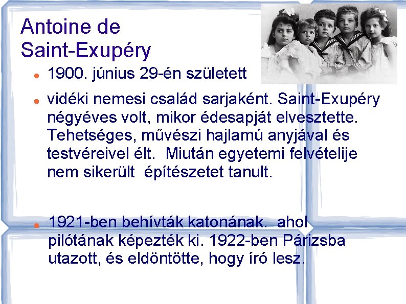 Antoine de Saint-Exupéry 1900. június 29 -én született vidéki nemesi család sarjaként. Saint-Exupéry négyéves