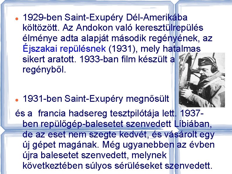  1929 -ben Saint-Exupéry Dél-Amerikába költözött. Az Andokon való keresztülrepülés élménye adta alapját második