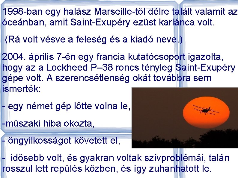 1998 -ban egy halász Marseille-től délre talált valamit az óceánban, amit Saint-Exupéry ezüst karlánca