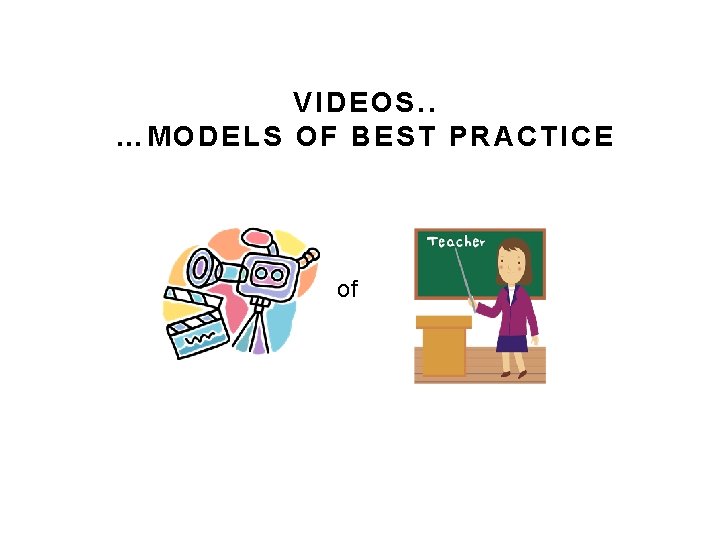 VIDEOS. . …MODELS OF BEST PRACTICE of VIDEOS. . …MODELS OF BEST PRACTICE of
