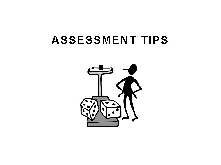 ASSESSMENT TIPS ASSESSMENT TIPS