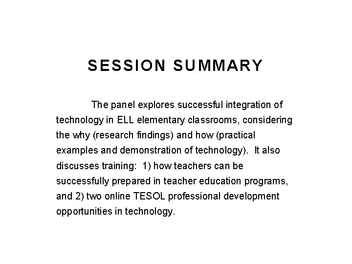 SESSION SUMMARY The panel explores successful integration of technology in ELL elementary classrooms, considering SESSION SUMMARY The panel explores successful integration of technology in ELL elementary classrooms, considering