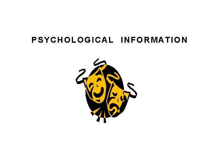 PSYCHOLOGICAL INFORMATION PSYCHOLOGICAL INFORMATION