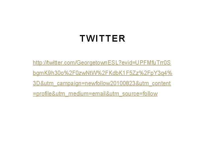 TWITTER http: //twitter. com/Georgetown. ESL? evid=UPFMfu. Trr 0 S bgm. K 9 h 30 TWITTER http: //twitter. com/Georgetown. ESL? evid=UPFMfu. Trr 0 S bgm. K 9 h 30