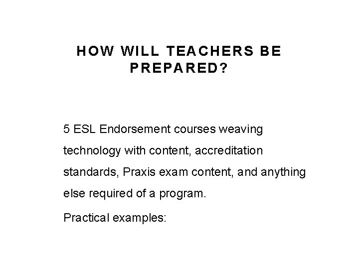 HOW WILL TEACHERS BE PREPARED? 5 ESL Endorsement courses weaving technology with content, accreditation HOW WILL TEACHERS BE PREPARED? 5 ESL Endorsement courses weaving technology with content, accreditation